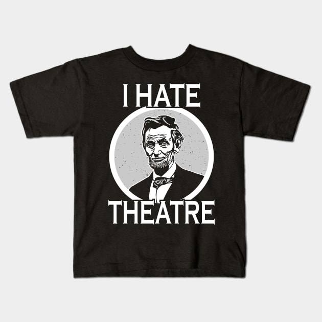 I Hate Theater Abraham Lincoln Kids T-Shirt by Sofiia Golovina